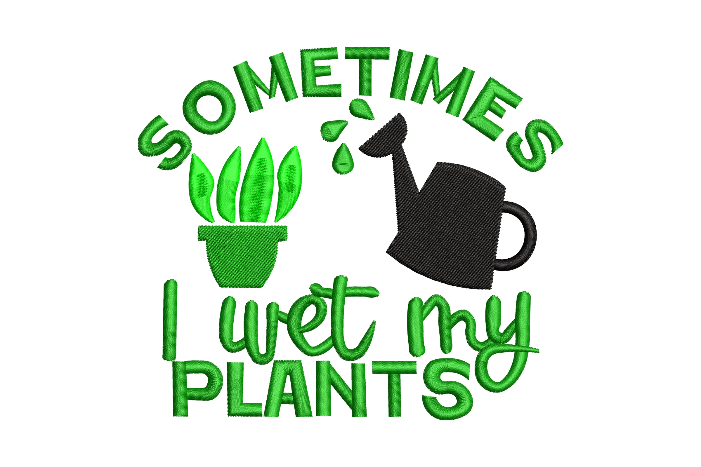 Sometimes I Wet My Plants Embroidery Design