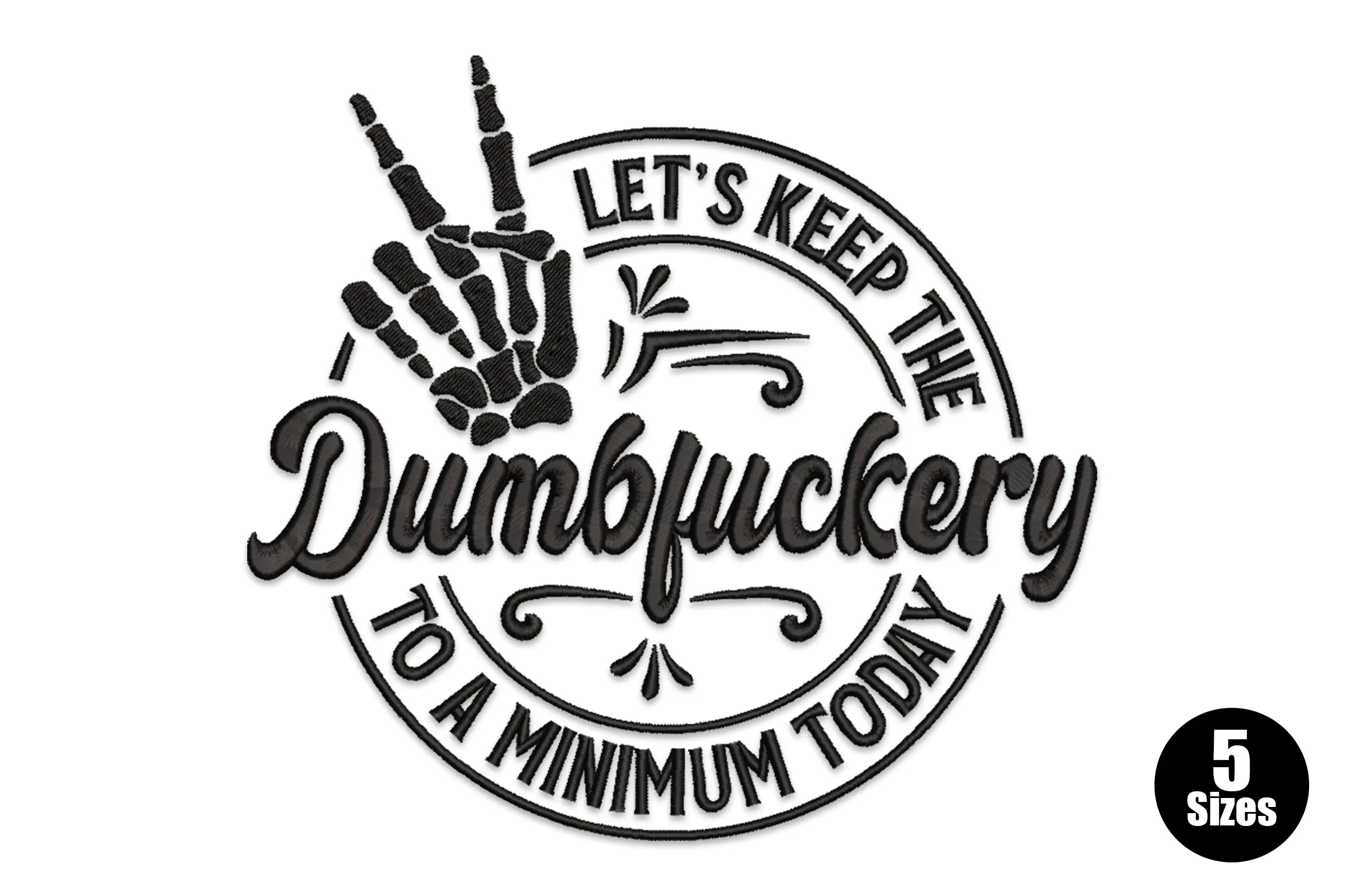 Let's Keep the Dumbfuckery Embroidery Design